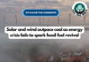 Solar and wind outpace coal as energy crisis fails to spark fossil fuel revival